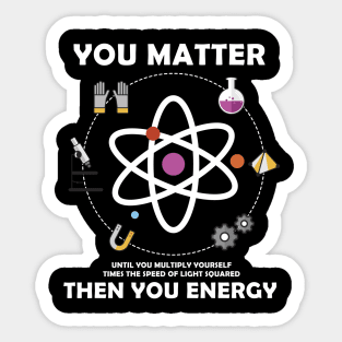 You Matter Then You Energy Sticker